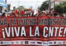 CNTE Anuncia Super Marcha en el Dia del Trabajo Amenazan con Paro Nacional